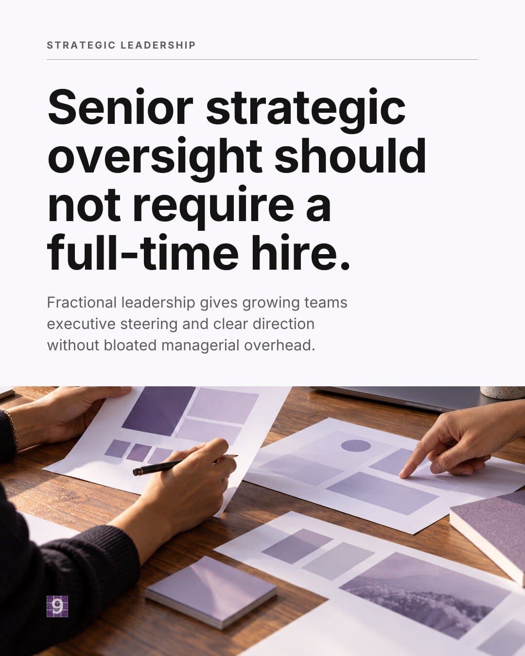 Mosaic9 post: “Senior strategic oversight should not require a full-time hire.” Hands reviewing printed layouts on a desk.