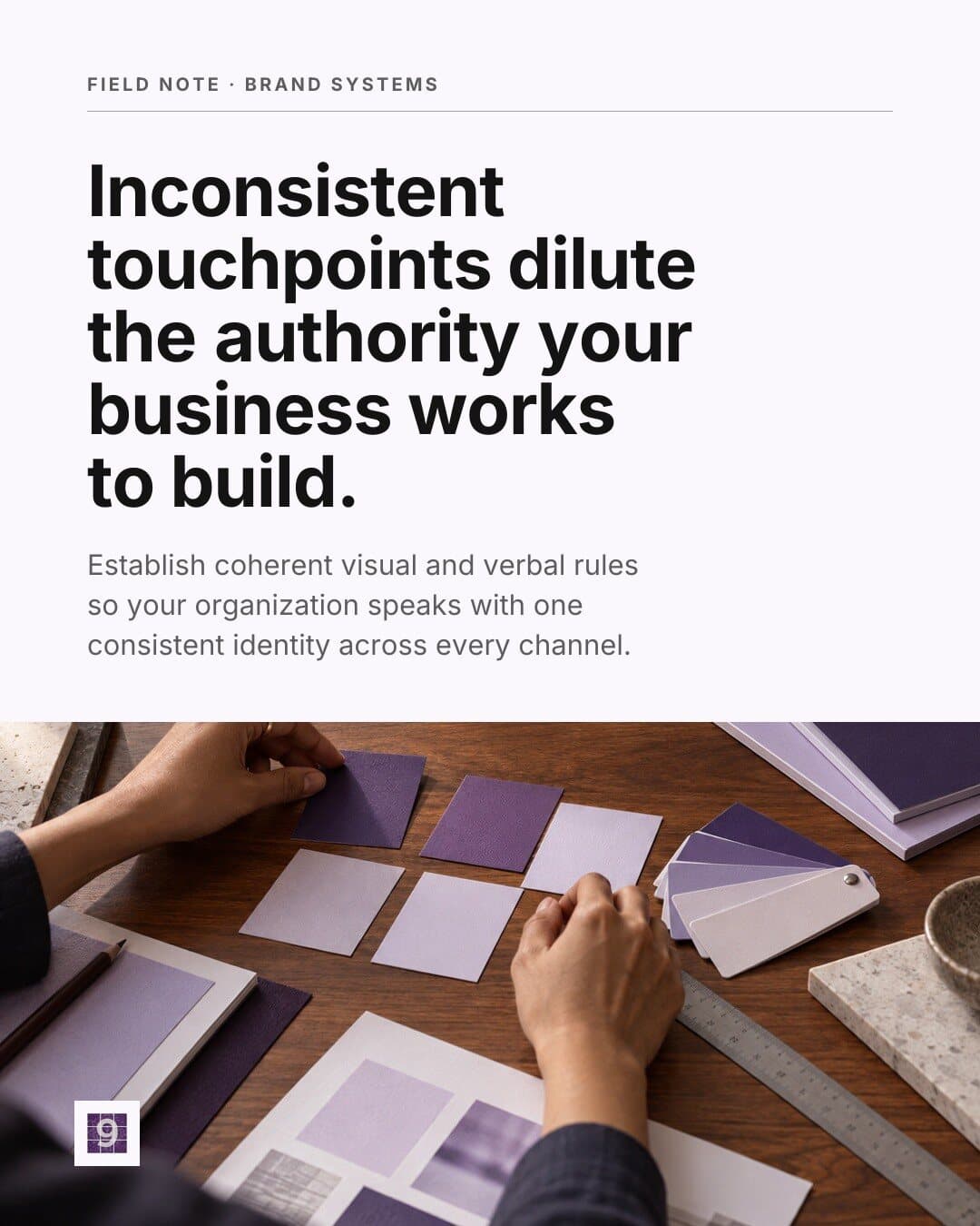 Mosaic9 post: “Inconsistent touchpoints dilute the authority your business works to build.” Hands laying out purple paper swatches on a wooden desk.